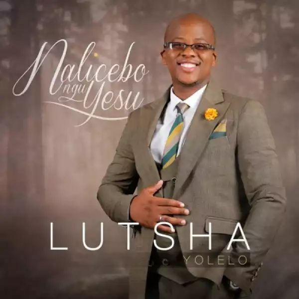 Lutsha Yolelo – Nalicebo NguYesu (Album)