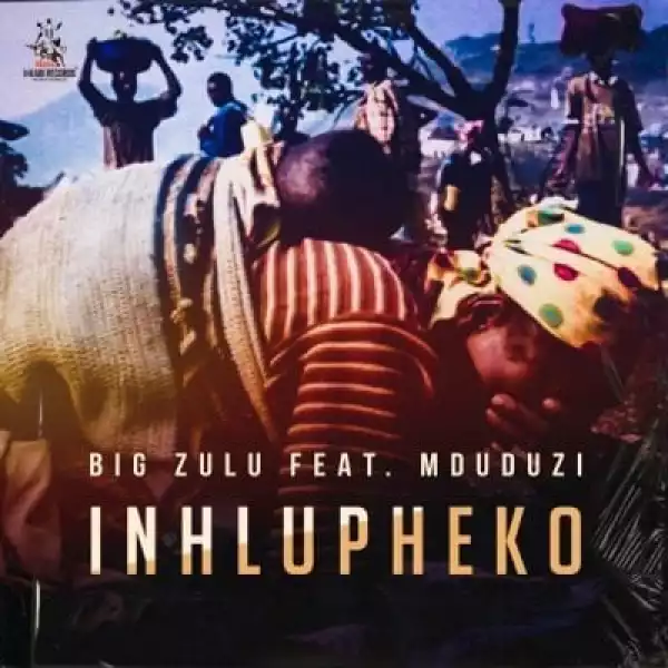Big Zulu – Inhlupheko ft Mduduzi