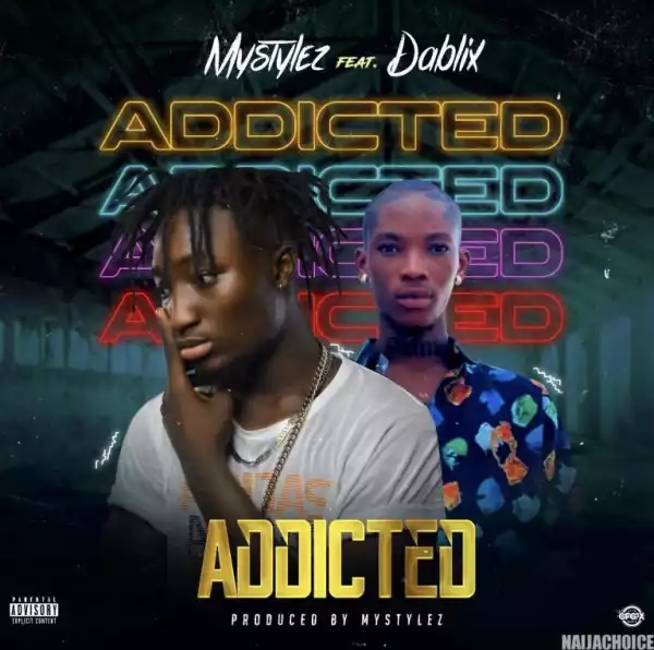 Mystylez Ft. Dablixx Osha – Addicted (Music Video)
