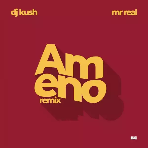 DJ Kush – Ameno (Remix) Pt.2 ft. Mr Real