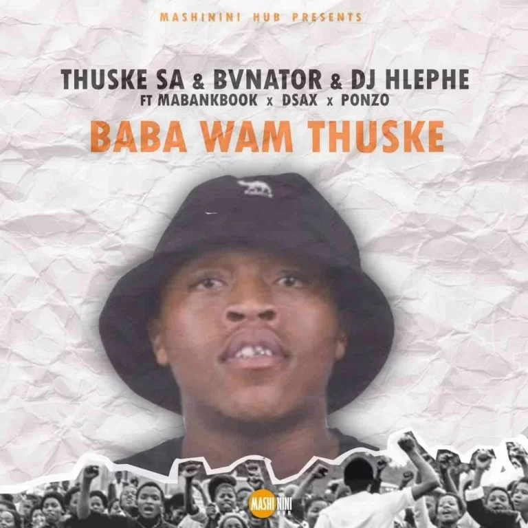 Thuske SA – Baba Wam’Thuske Ft. BvNator, Dj Hlephe, Dsax, MaBankBook & Ponzo