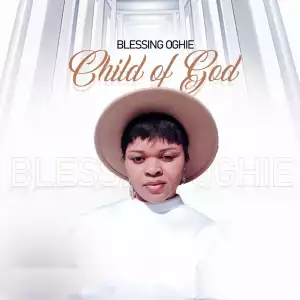 Blessing Oghie – Child of God
