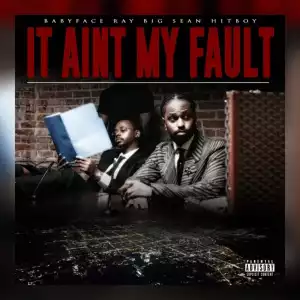 Babyface Ray Ft. Big Sean & Hit-Boy – It Ain’t My Fault