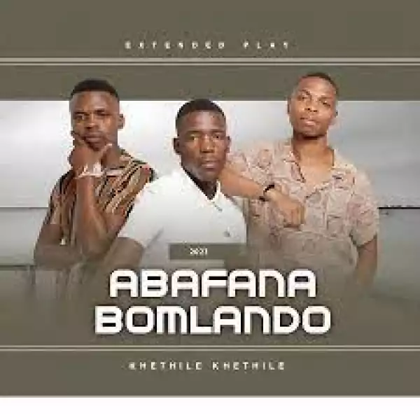 Abafana Bomlando – Khethile Khethile (EP)