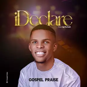Gospel Praise – I Declare