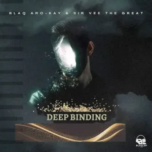 BlaQ Afro-Kay & Sir Vee The Great – Deep Binding (EP)