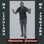Mmaleleme Rraleleme – Wa Lepulana (Official Audio)