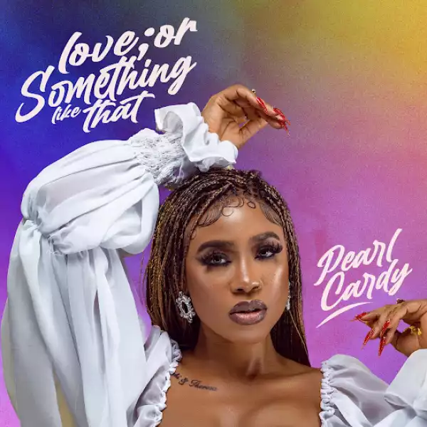 Pearl Cardy - Love Or Something Like That (EP)