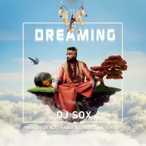DJ Sox – Dreaming Ft. Dr Senzo, C Sharp & Argento Dust
