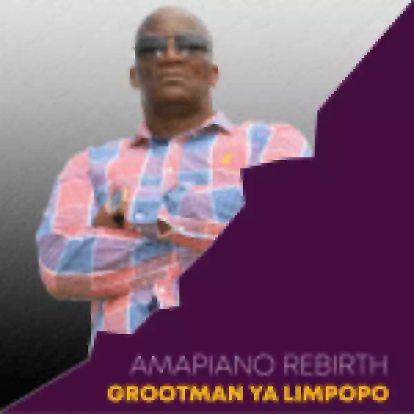 Grootman Ya Limpopo – Skhwehlela (Jealous)