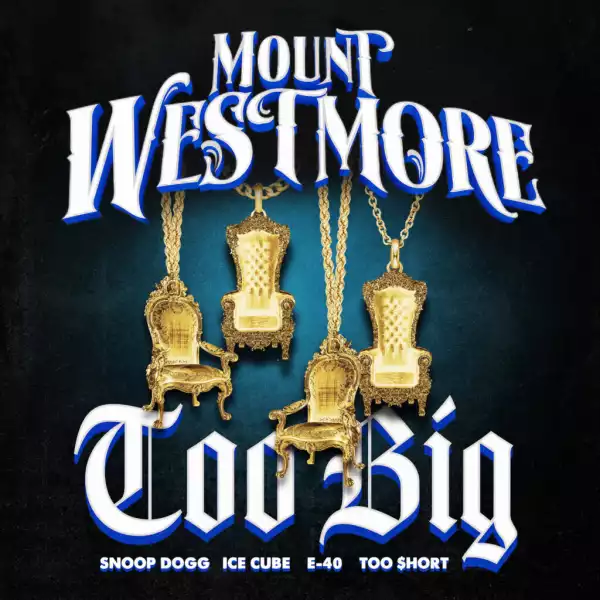 Mount Westmore - Too Big ft. Snoop Dogg, Ice Cube, E-40, Too $hort and P-Lo