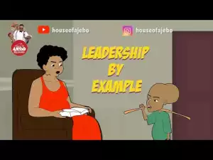 House Of Ajebo – Leadership By Example  (Comedy Video)