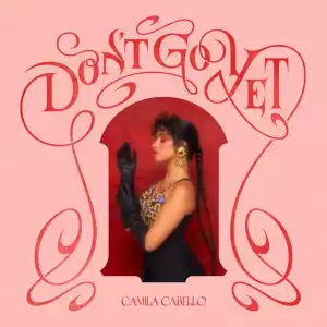 Camila Cabello – Don’t Go Yet