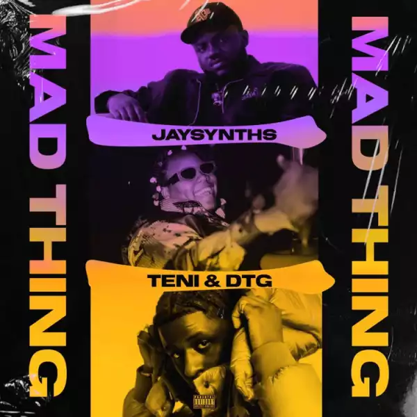JaySynths, Teni & DTG – Mad Thing