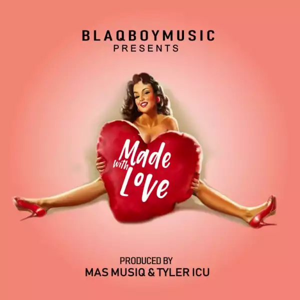 DJ Maphorisa – Made With Love (BlaqBoy Music) (EP)