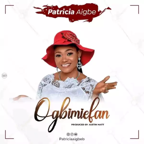 Ogbimiefan – Patricia Aigbe