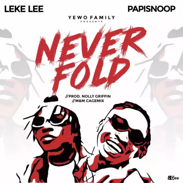 Leke Lee Ft. Papisnoop – Never Fold