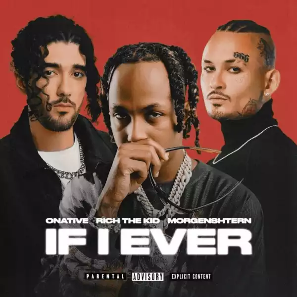 Onative Ft. Rich The Kid & Morgenshtern – If I Ever