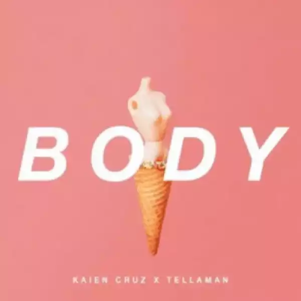 Kaien Cruz – Body Ft. Tellaman