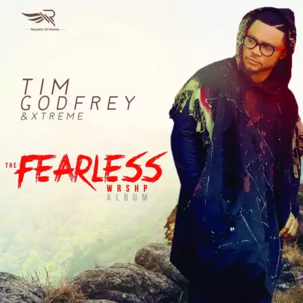 Tim Godfrey – Fearless Praise