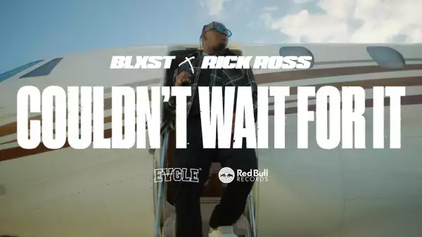 Blxst – Couldn’t Wait For It (feat. Rick Ross) [Video]
