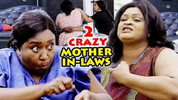 2 Crazy Mother In-Laws Season 7 & 8  (2019 Nollywood Movie)