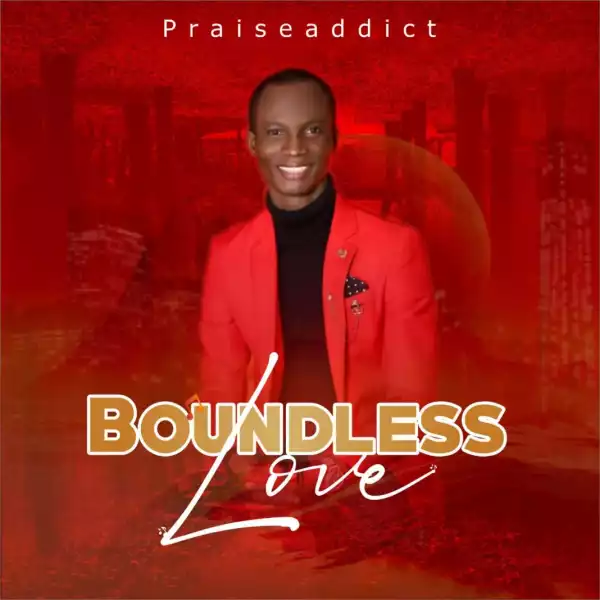 Praiseaddict – Boundless Love