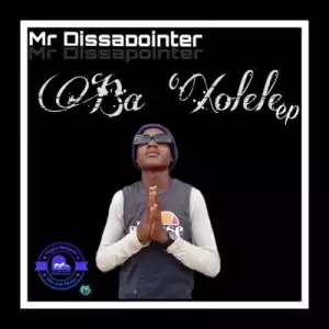 Mr Dissapointer – Ba Xolele (EP)
