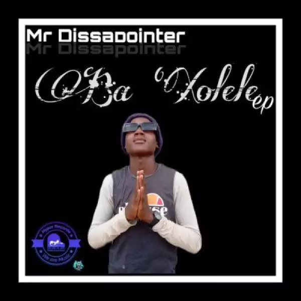 Mr Dissapointer – Ba Xolele (EP)