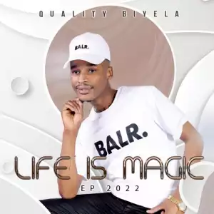Quality Biyela – Life Is Magic (EP)