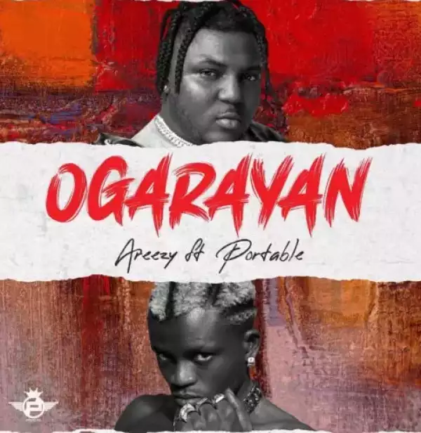 Areezy – Ogarayan ft Portable