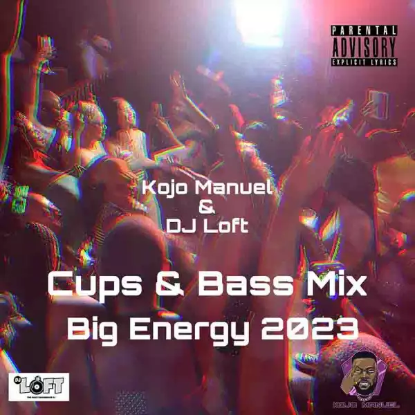 Kojo Manuel & DJ Loft - Cups & Bass Mix (Big Energy 2023)