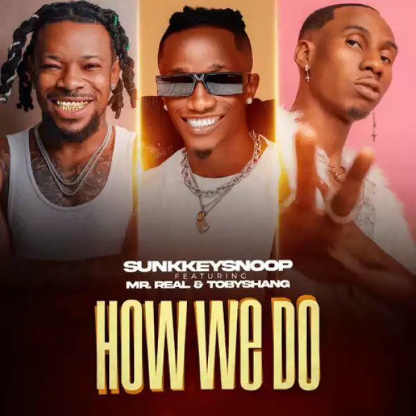 SunkkeySnoop – How We Do ft. Mr Real, Toby Shang