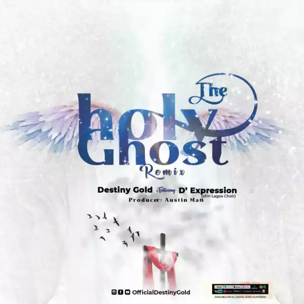 Destiny Gold – The Holy Ghost Remix ft. D’ Expression