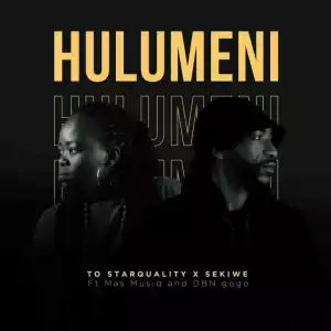 TO Starquality & Sekiwe – Hulumeni (Vul’amasango) ft Mas Musiq & DBN Gogo