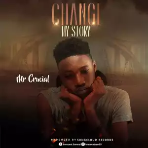 Mr Crucial – Change My Story