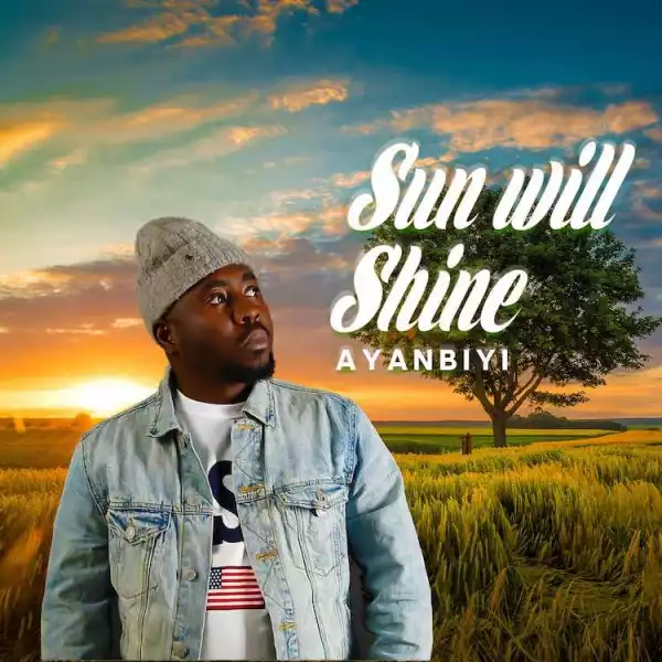 Sun Will Shine – Ayanbiyi