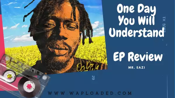 Mr Eazi "One Day You Will Understand" EP Review