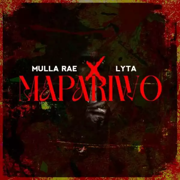 Mulla Rae – Mapariwo ft. Lyta