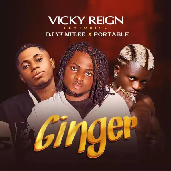 Vickyreign ft. Portable & DJ Yk Beats – Ginger