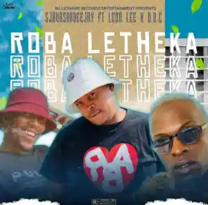Sjavas Da Deejay – Roba Letheka ft. Leon Lee & D.O.C