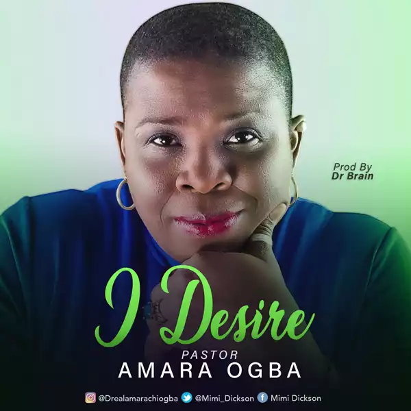 Pastor Amara Ogba – I Desire