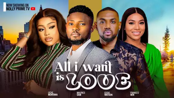 All I Want Is Love (2024 Nollywood Movie)