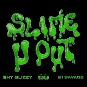 Shy Glizzy - Slime-U-Out ft. 21 Savage