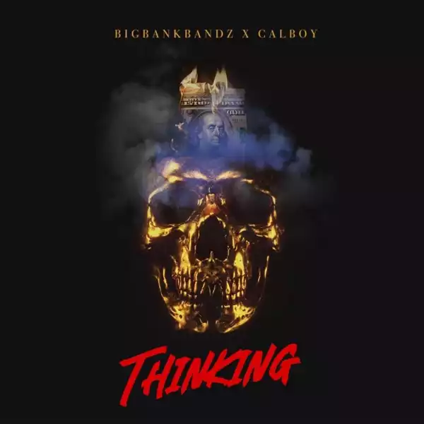 BigBankBandz Ft. Calboy – Thinking