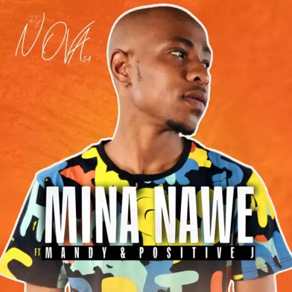 DJ Nova SA – Mina Nawe ft. Mandy & Positive J
