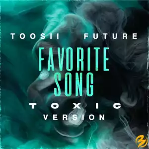 Toosii – Favorite Song (Toxic Version) Ft. Future