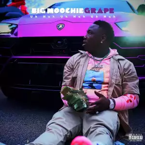 Big Moochie Grape - Uh Huh Uh Huh Uh Huh