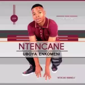 Ntencane – Uboya Enkomeni (Album)