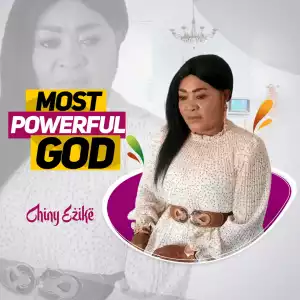 Chiny Ezike – Most Powerful God